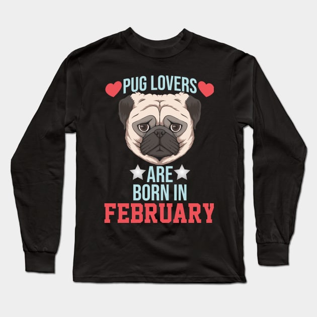 pug lovers are born in february Long Sleeve T-Shirt by Ericokore